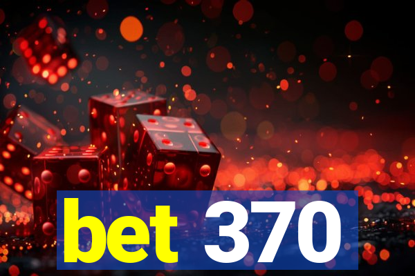 bet 370